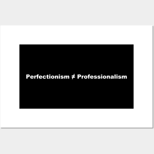 Perfectionism Doesn't Equal Professionalism- White Text Posters and Art